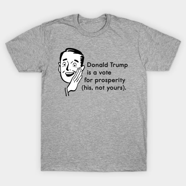 Donald Trump is a Vote for Prosperity T-Shirt by kippygo